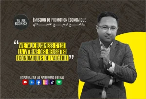 We Talk Business : Un rendez-vous de promotion économique en Algérie